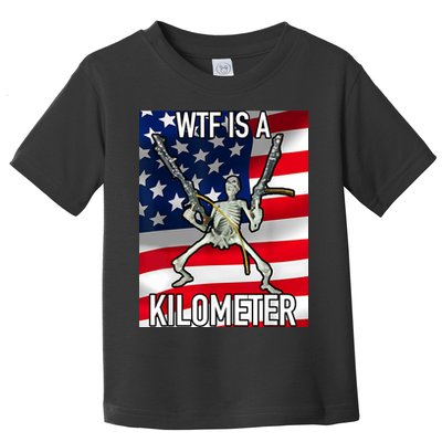 WTF Is A Kilometer July 4th Skeleton Funny Cringey USA Meme Toddler T-Shirt