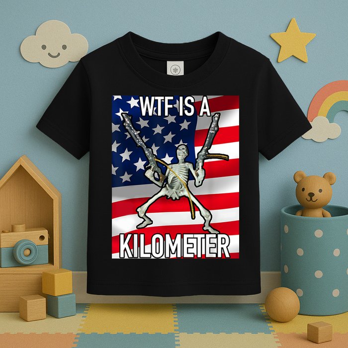 WTF Is A Kilometer July 4th Skeleton Funny Cringey USA Meme Toddler T-Shirt