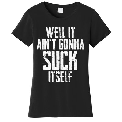 Well It Ain't Gonna Suck Itself Women's T-Shirt