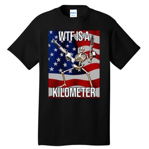 Wtf Is A Kilometer American Skeleton Funny Tall T-Shirt