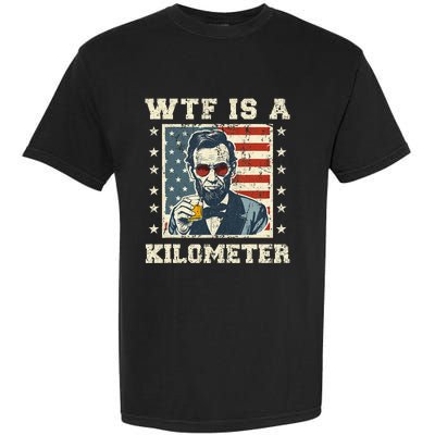 Wtf Is A Kilometer Abe Lincoln July 4th Garment-Dyed Heavyweight T-Shirt