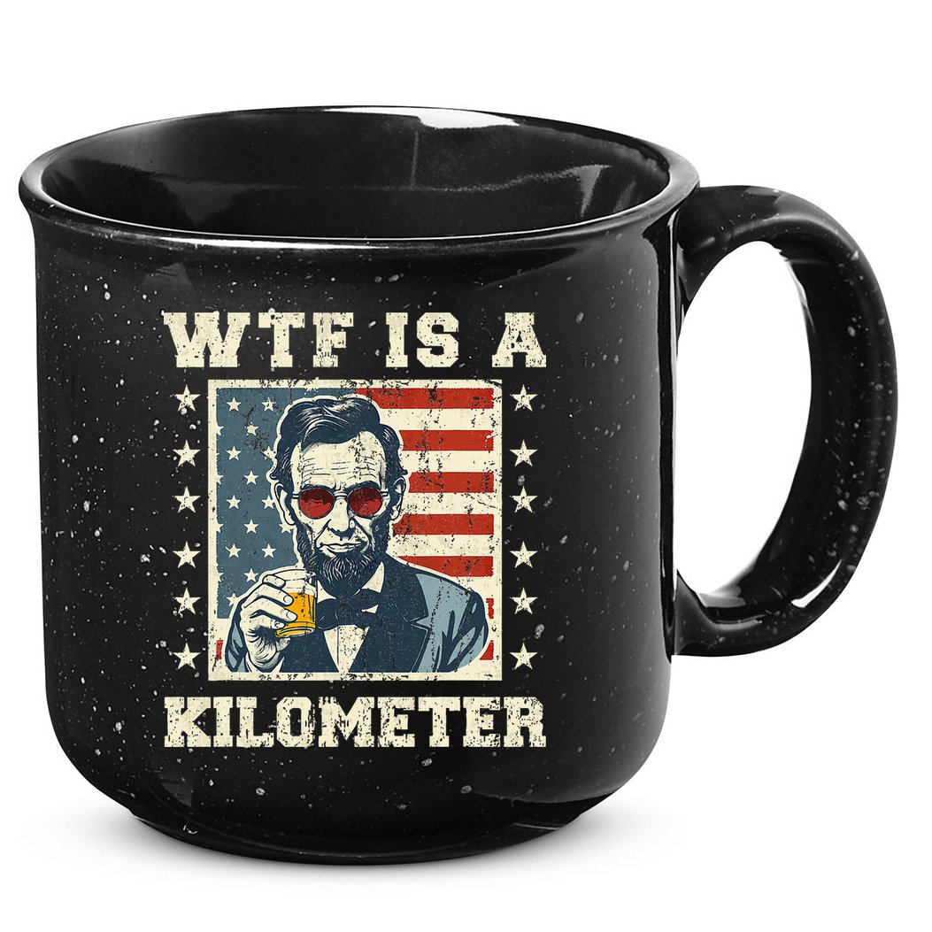 Wtf Is A Kilometer Abe Lincoln July 4th 15oz Campfire Ceramic Mug