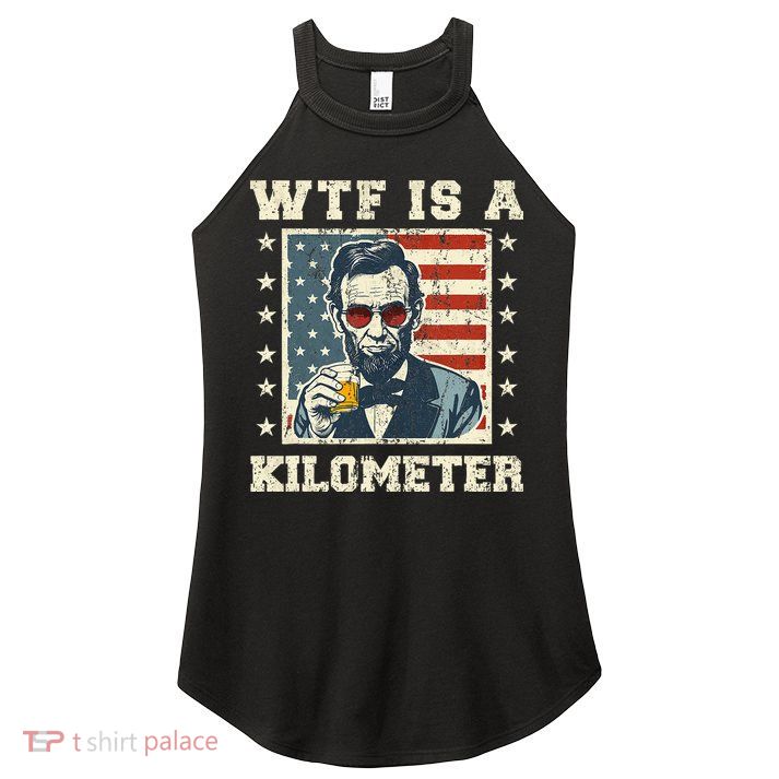 Wtf Is A Kilometer Abe Lincoln July 4th Women's Perfect Tri Rocker Tank
