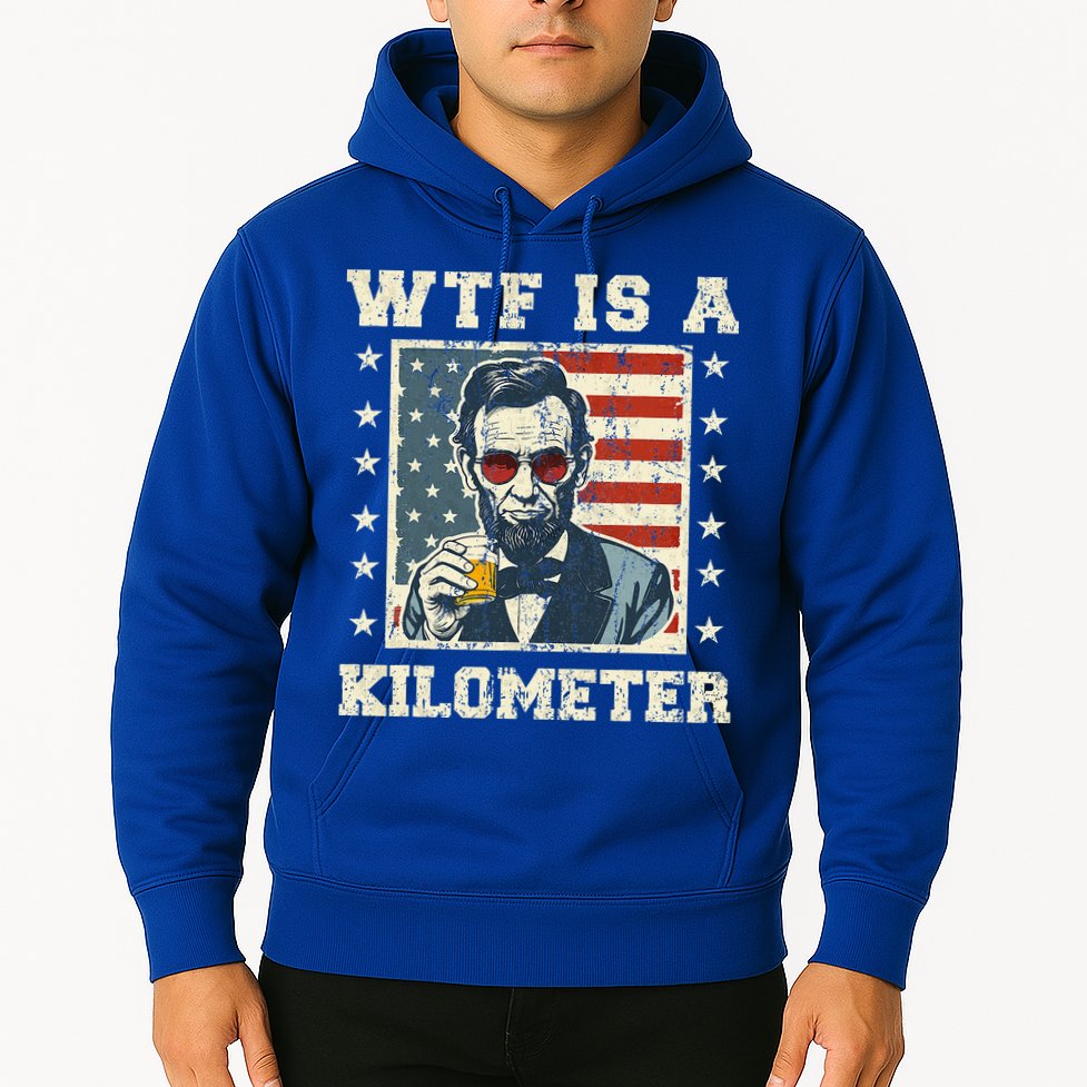 Wtf Is A Kilometer Abe Lincoln July 4th Hoodie