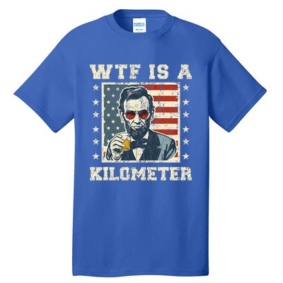 Wtf Is A Kilometer Abe Lincoln July 4th Tall T-Shirt