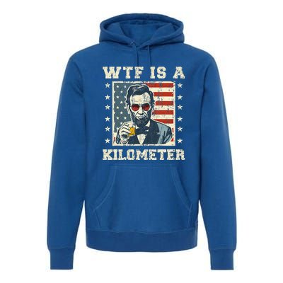 Wtf Is A Kilometer Abe Lincoln July 4th Premium Hoodie