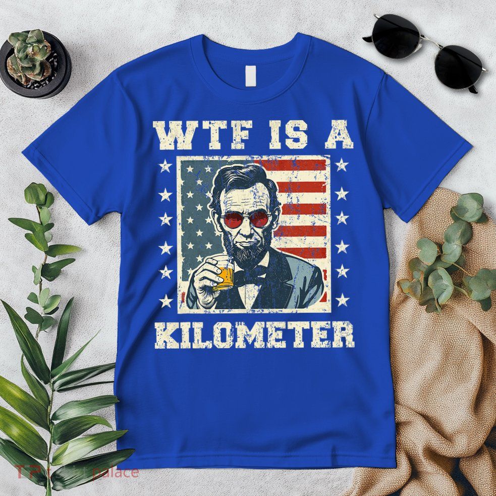 Wtf Is A Kilometer Abe Lincoln July 4th Premium T-Shirt