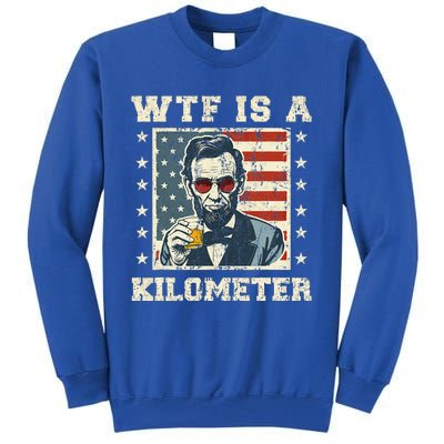 Wtf Is A Kilometer Abe Lincoln July 4th Tall Sweatshirt