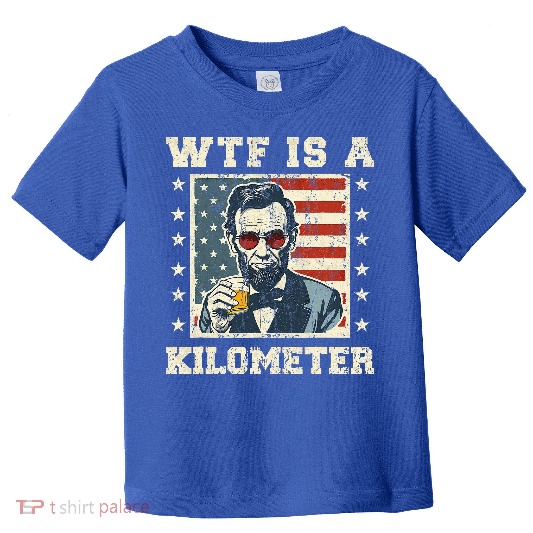 Wtf Is A Kilometer Abe Lincoln July 4th Toddler T-Shirt