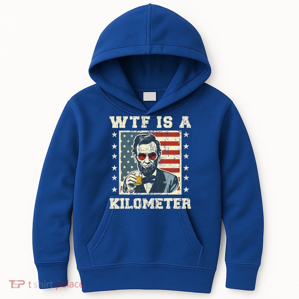 Wtf Is A Kilometer Abe Lincoln July 4th Kids Hoodie
