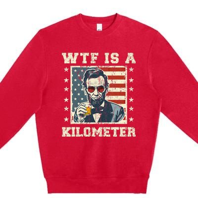 Wtf Is A Kilometer Abe Lincoln July 4th Premium Crewneck Sweatshirt