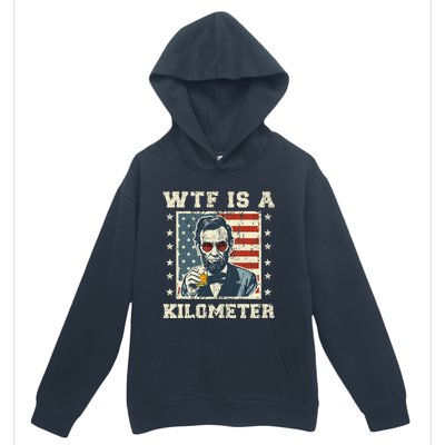 Wtf Is A Kilometer Abe Lincoln July 4th Urban Pullover Hoodie