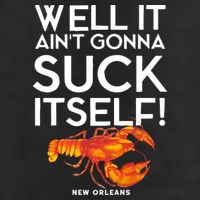 Well It Aint Gonna Suck Itself Lobster New Orleans Cool Comfort Performance Bucket Hat
