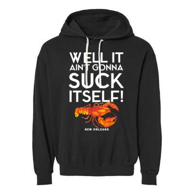Well It Aint Gonna Suck Itself Lobster New Orleans Garment-Dyed Fleece Hoodie