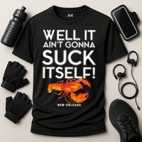 Well It Aint Gonna Suck Itself Lobster New Orleans Performance Shirt