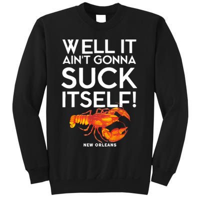 Well It Aint Gonna Suck Itself Lobster New Orleans Sweatshirt