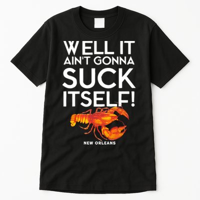 Well It Aint Gonna Suck Itself Lobster New Orleans Tall T-Shirt