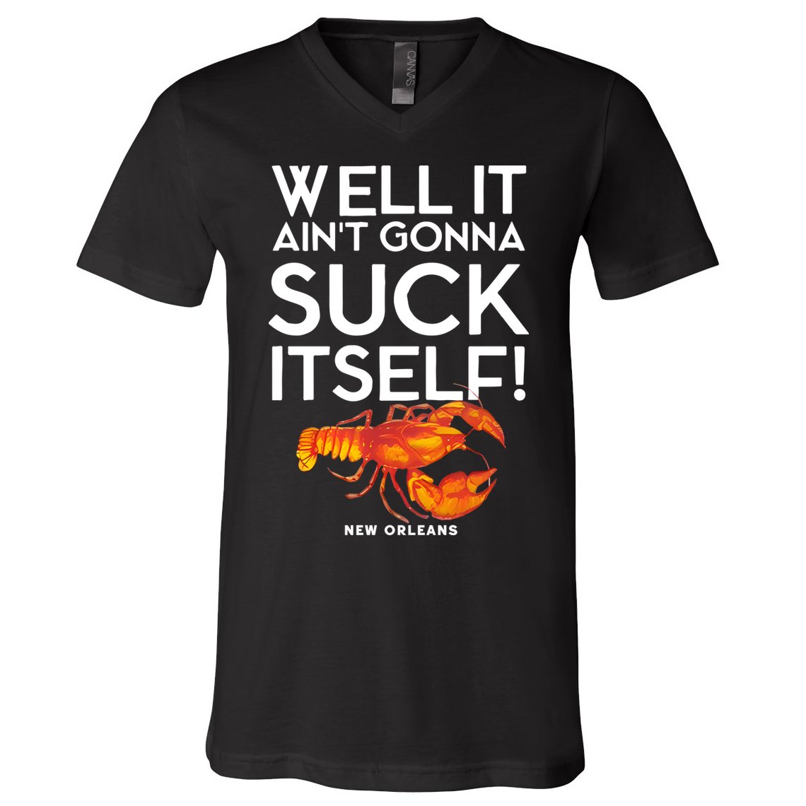Well It Aint Gonna Suck Itself Lobster New Orleans V-Neck T-Shirt