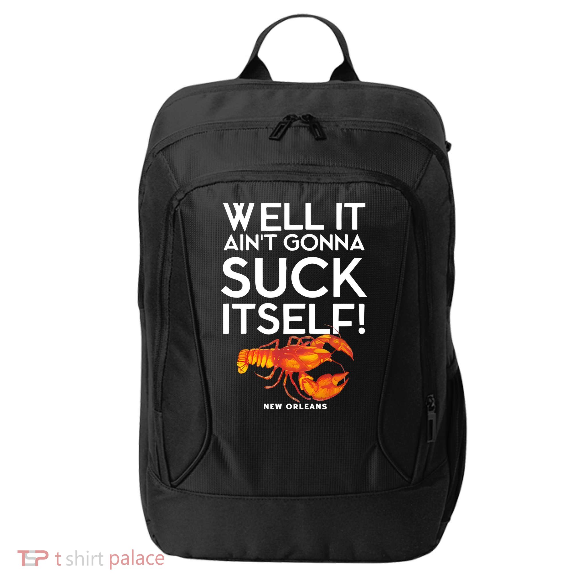 Well It Aint Gonna Suck Itself Lobster New Orleans City Backpack