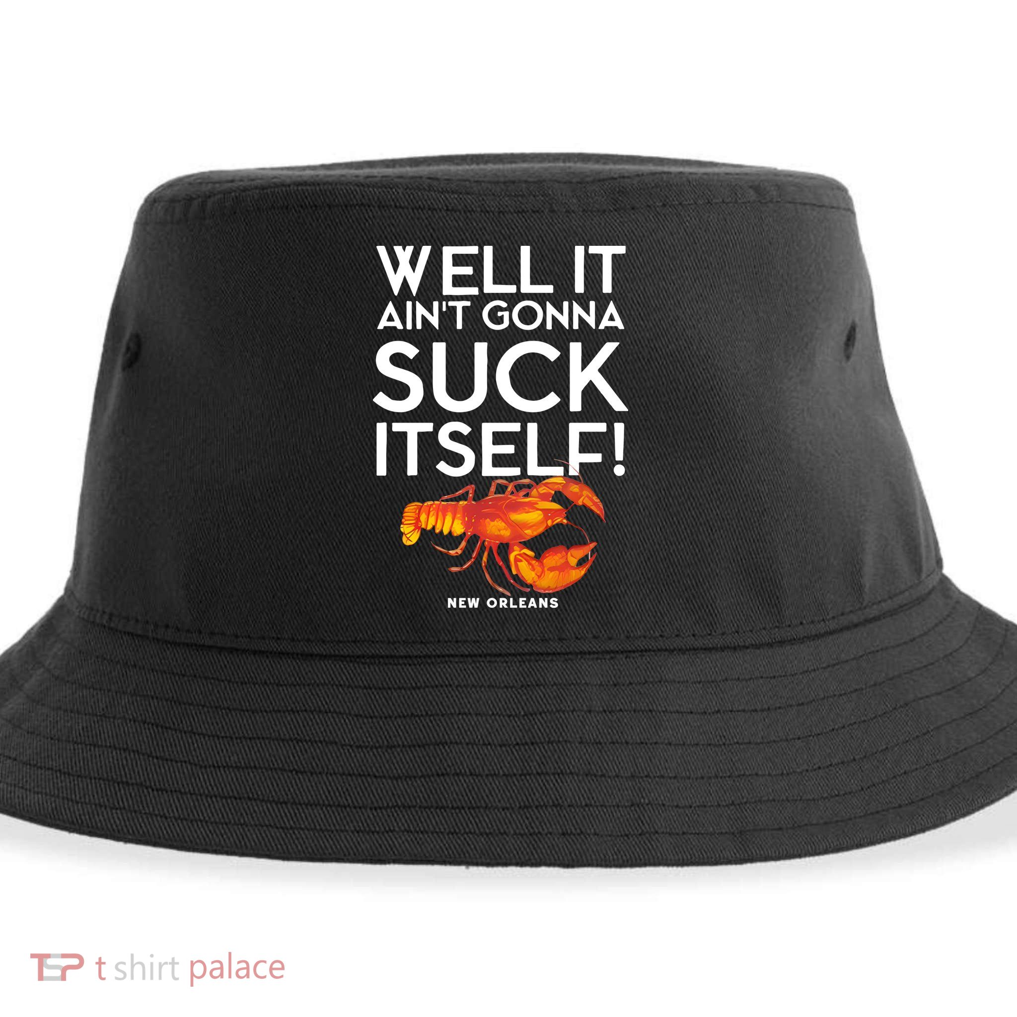 Well It Aint Gonna Suck Itself Lobster New Orleans Sustainable Bucket Hat