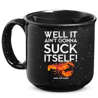 Well It Aint Gonna Suck Itself Lobster New Orleans 15oz Campfire Ceramic Mug