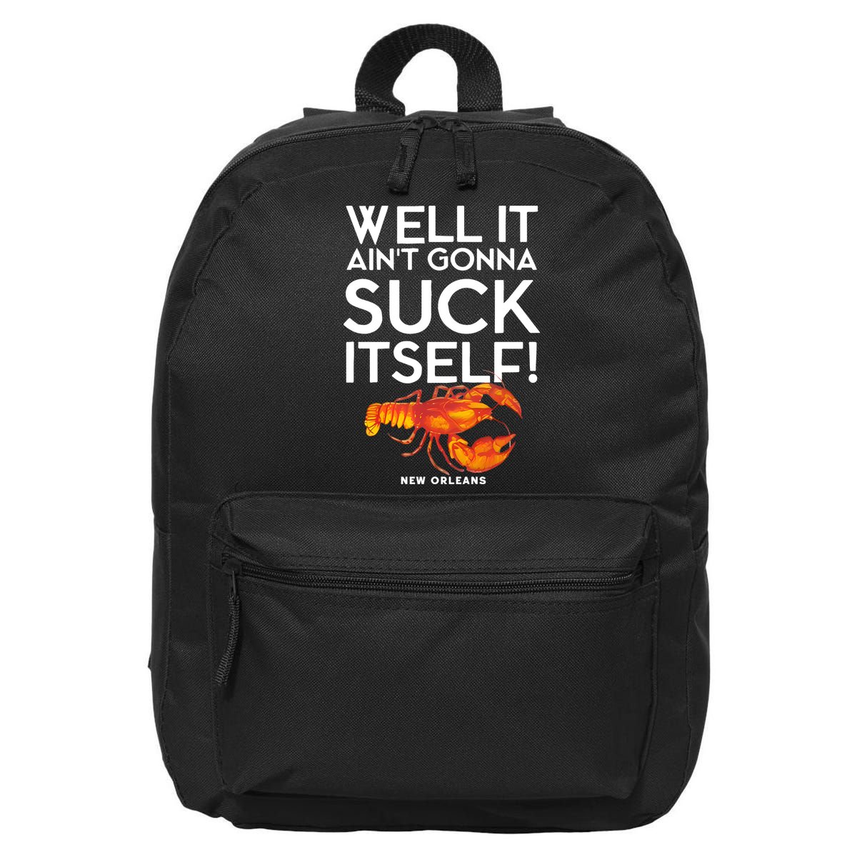 Well It Aint Gonna Suck Itself Lobster New Orleans 16 in Basic Backpack