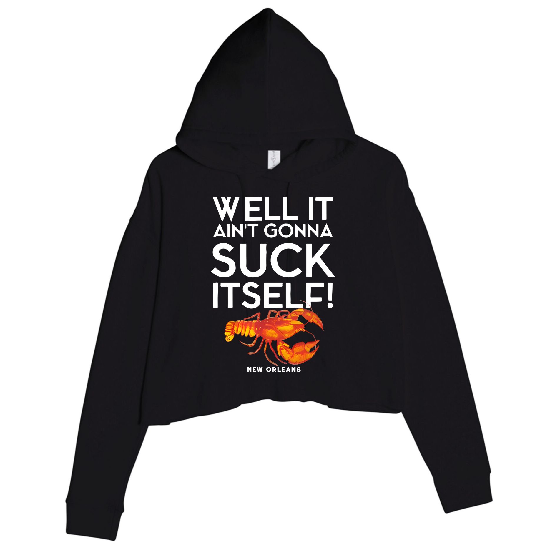 Well It Aint Gonna Suck Itself Lobster New Orleans Crop Fleece Hoodie