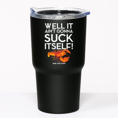 Well It Aint Gonna Suck Itself Lobster New Orleans Tumbler