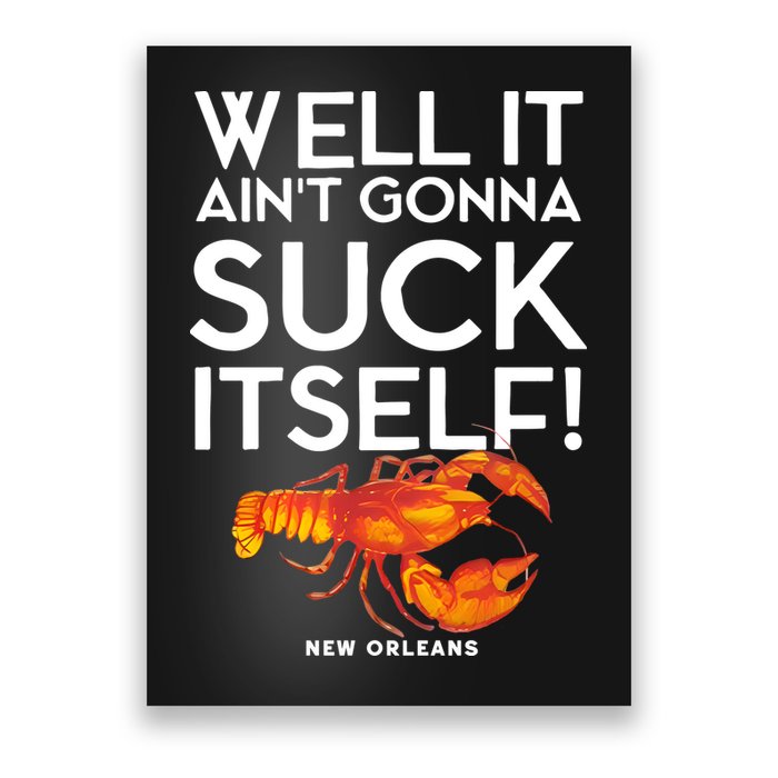 Well It Aint Gonna Suck Itself Lobster New Orleans Poster
