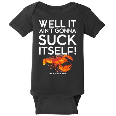 Well It Aint Gonna Suck Itself Lobster New Orleans Baby Bodysuit