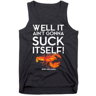 Well It Aint Gonna Suck Itself Lobster New Orleans Tank Top
