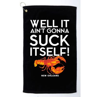 Well It Aint Gonna Suck Itself Lobster New Orleans Golf Towel