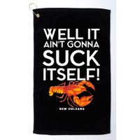 Well It Aint Gonna Suck Itself Lobster New Orleans Golf Towel