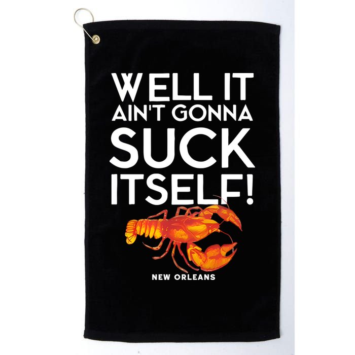 Well It Aint Gonna Suck Itself Lobster New Orleans Golf Towel