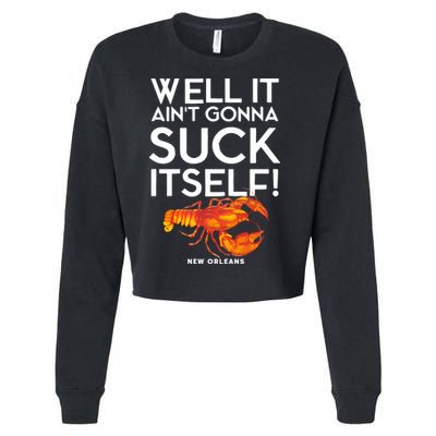 Well It Aint Gonna Suck Itself Lobster New Orleans Cropped Pullover Crew