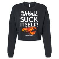 Well It Aint Gonna Suck Itself Lobster New Orleans Cropped Pullover Crew