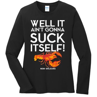 Well It Aint Gonna Suck Itself Lobster New Orleans Ladies Long Sleeve Shirt