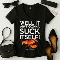Well It Aint Gonna Suck Itself Lobster New Orleans Women's V-Neck T-Shirt