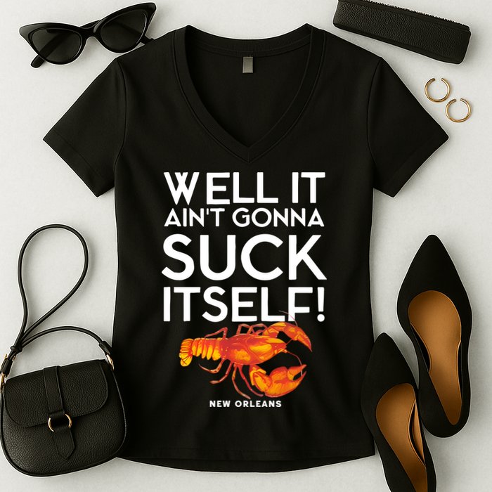 Well It Aint Gonna Suck Itself Lobster New Orleans Women's V-Neck T-Shirt