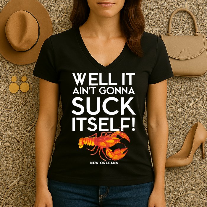 Well It Aint Gonna Suck Itself Lobster New Orleans Women's V-Neck T-Shirt