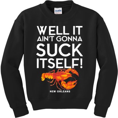 Well It Aint Gonna Suck Itself Lobster New Orleans Kids Sweatshirt
