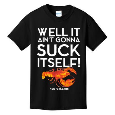 Well It Aint Gonna Suck Itself Lobster New Orleans Kids T-Shirt