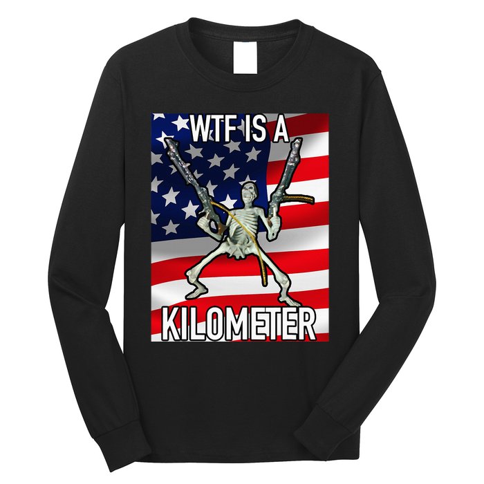 Wtf Is A Kilometer July 4th Skeleton Funny Cringey Long Sleeve Shirt