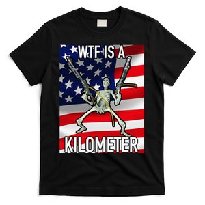 Wtf Is A Kilometer July 4th Skeleton Funny Cringey T-Shirt