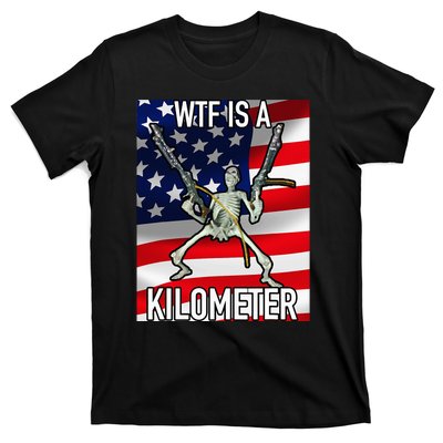 Wtf Is A Kilometer July 4th Skeleton Funny Cringey T-Shirt