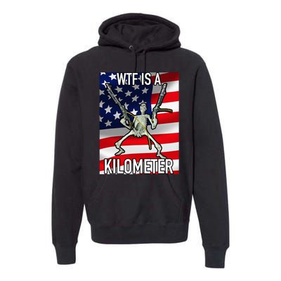 Wtf Is A Kilometer July 4th Skeleton Funny Cringey Premium Hoodie