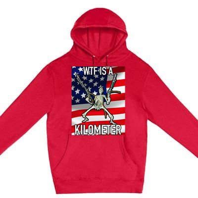 Wtf Is A Kilometer July 4th Skeleton Funny Cringey Premium Pullover Hoodie