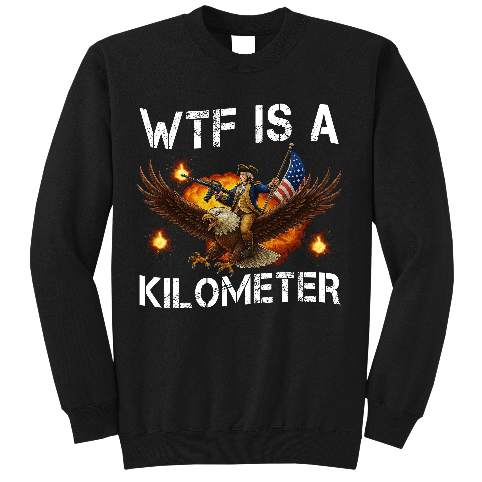 WTF Is A Kilometer Funny Patriotic American Freedom  Sweatshirt