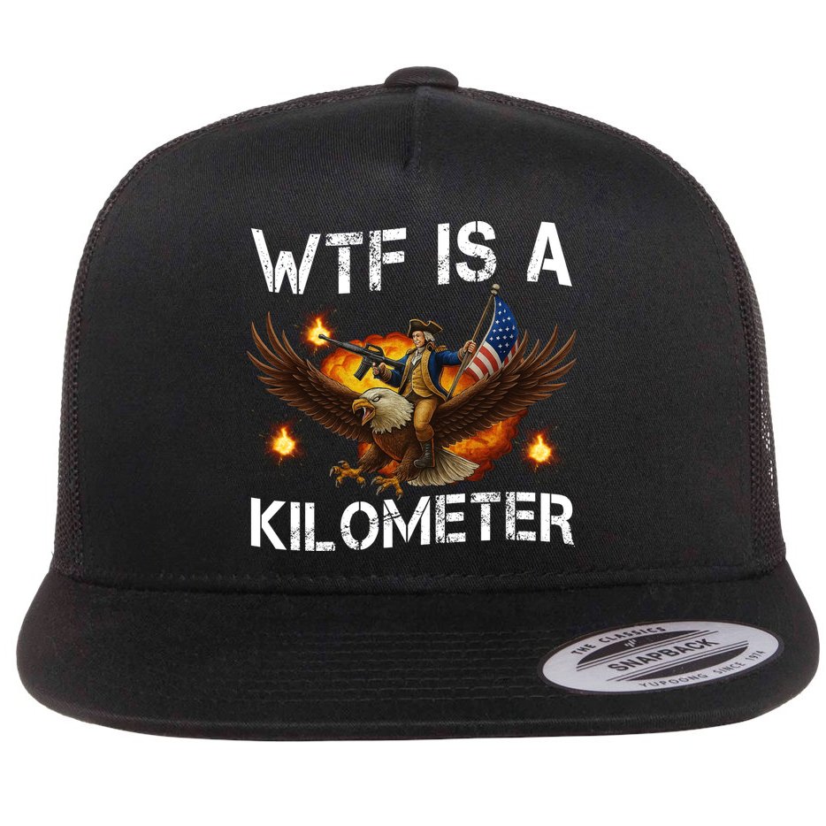WTF Is A Kilometer Funny Patriotic American Freedom  Flat Bill Trucker Hat