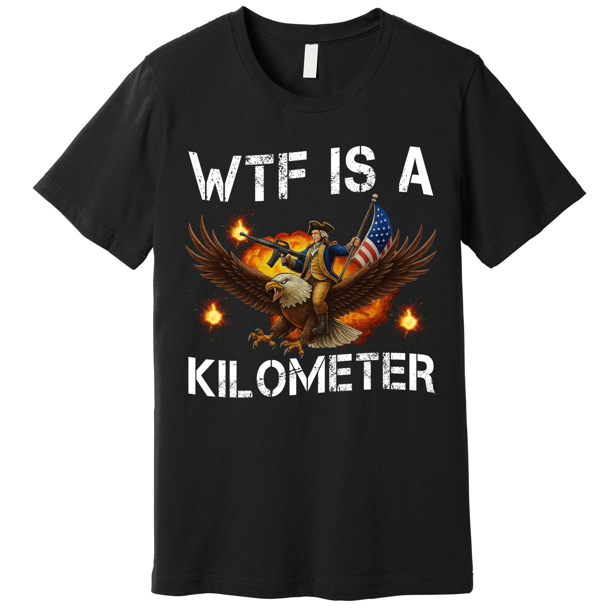WTF Is A Kilometer Funny Patriotic American Freedom  Premium T-Shirt